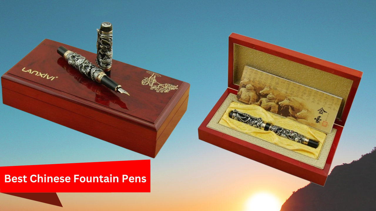 Best chinese fountain pens