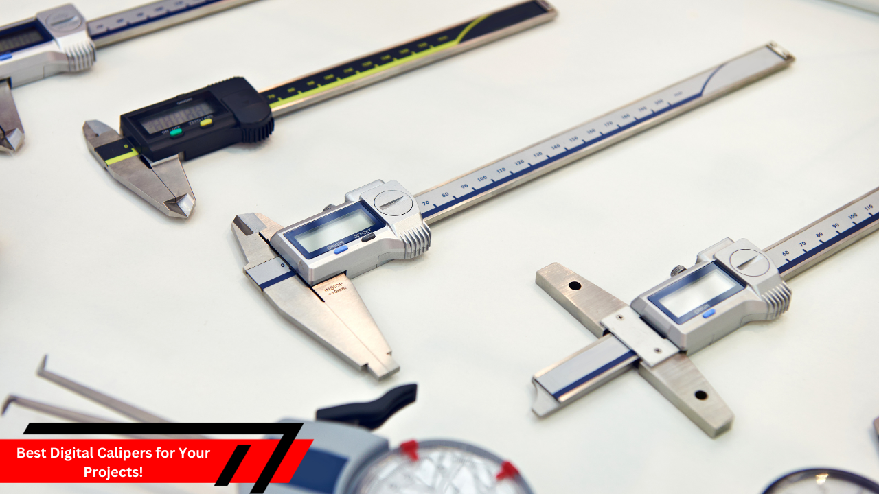 Best Digital Calipers for Your Projects!